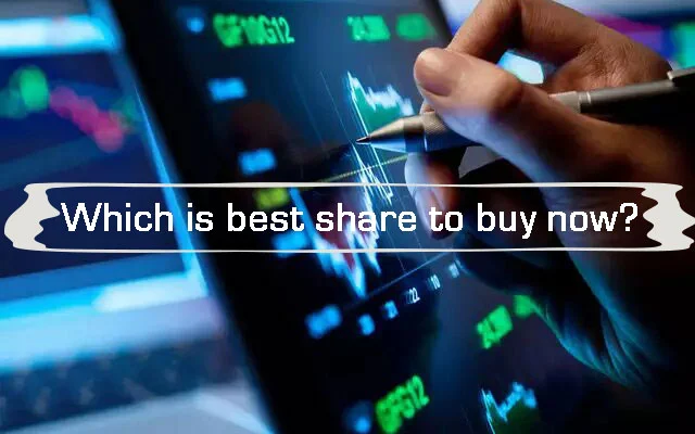 Which is best share to buy now?