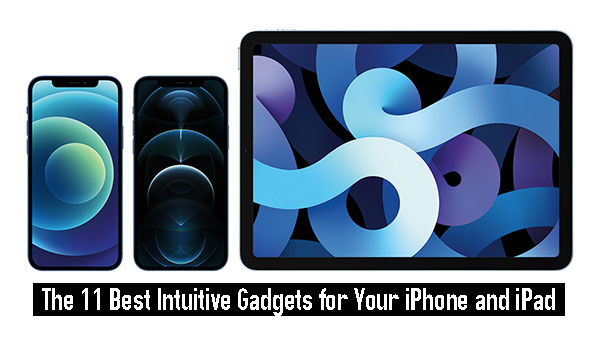 The 11 Best Intuitive Gadgets for Your iPhone and iPad