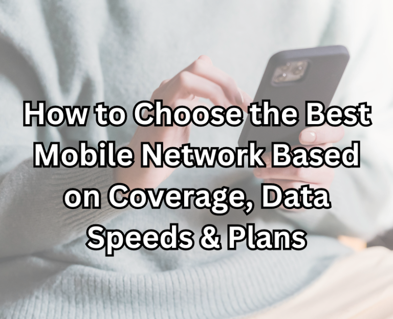 Best Mobile Network Based On Coverage, Data Speeds & Plans 2024