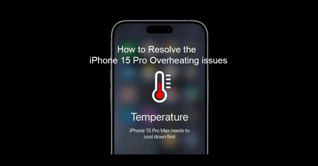 How to Resolve the iPhone 15 Pro Overheating issues