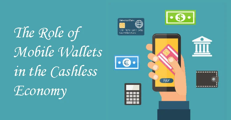 The Role of Mobile Wallets in the Cashless Economy