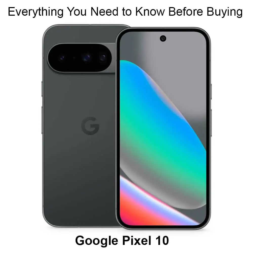 Google Pixel 10 Everything You Need to Know Before Buying